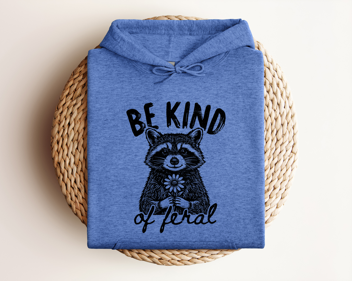BE KIND OF FERAL HOODIE