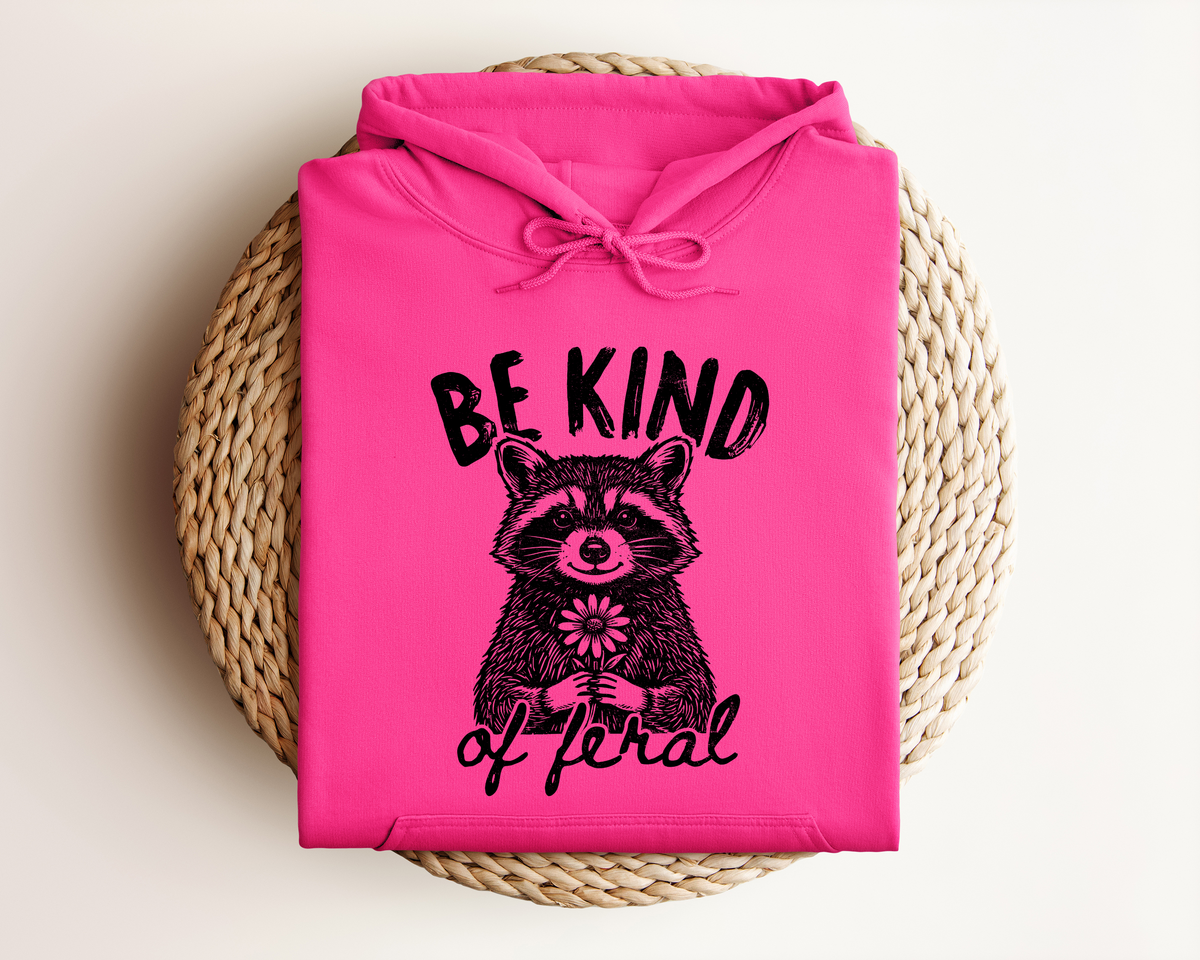 BE KIND OF FERAL HOODIE