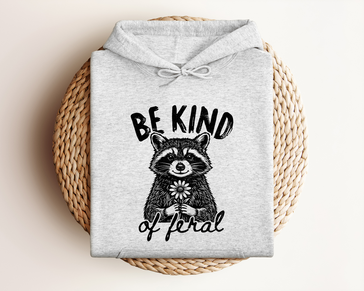 BE KIND OF FERAL HOODIE