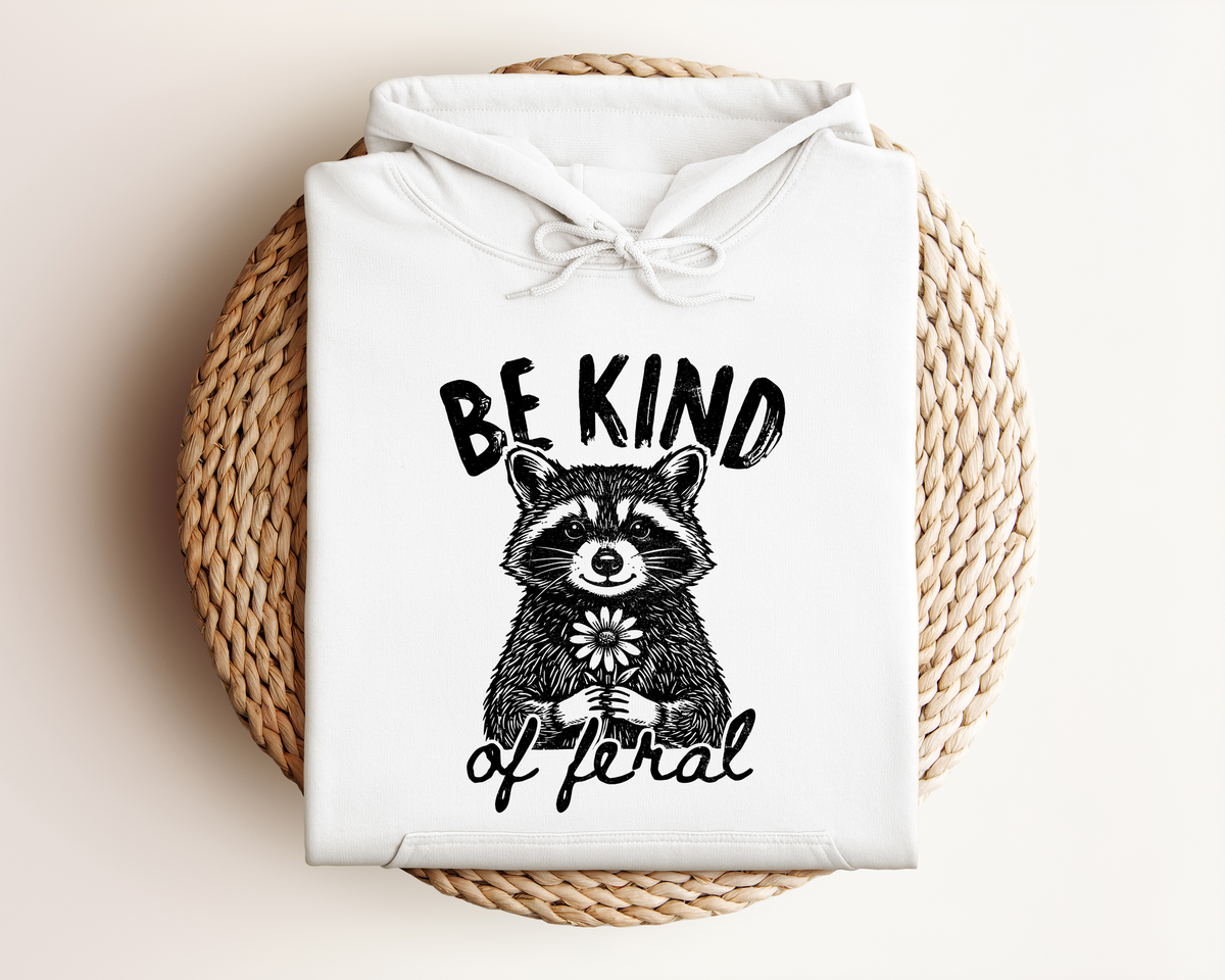 BE KIND OF FERAL HOODIE
