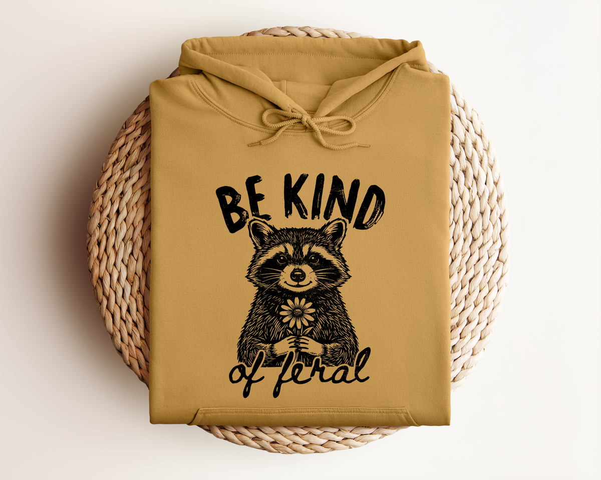 BE KIND OF FERAL HOODIE