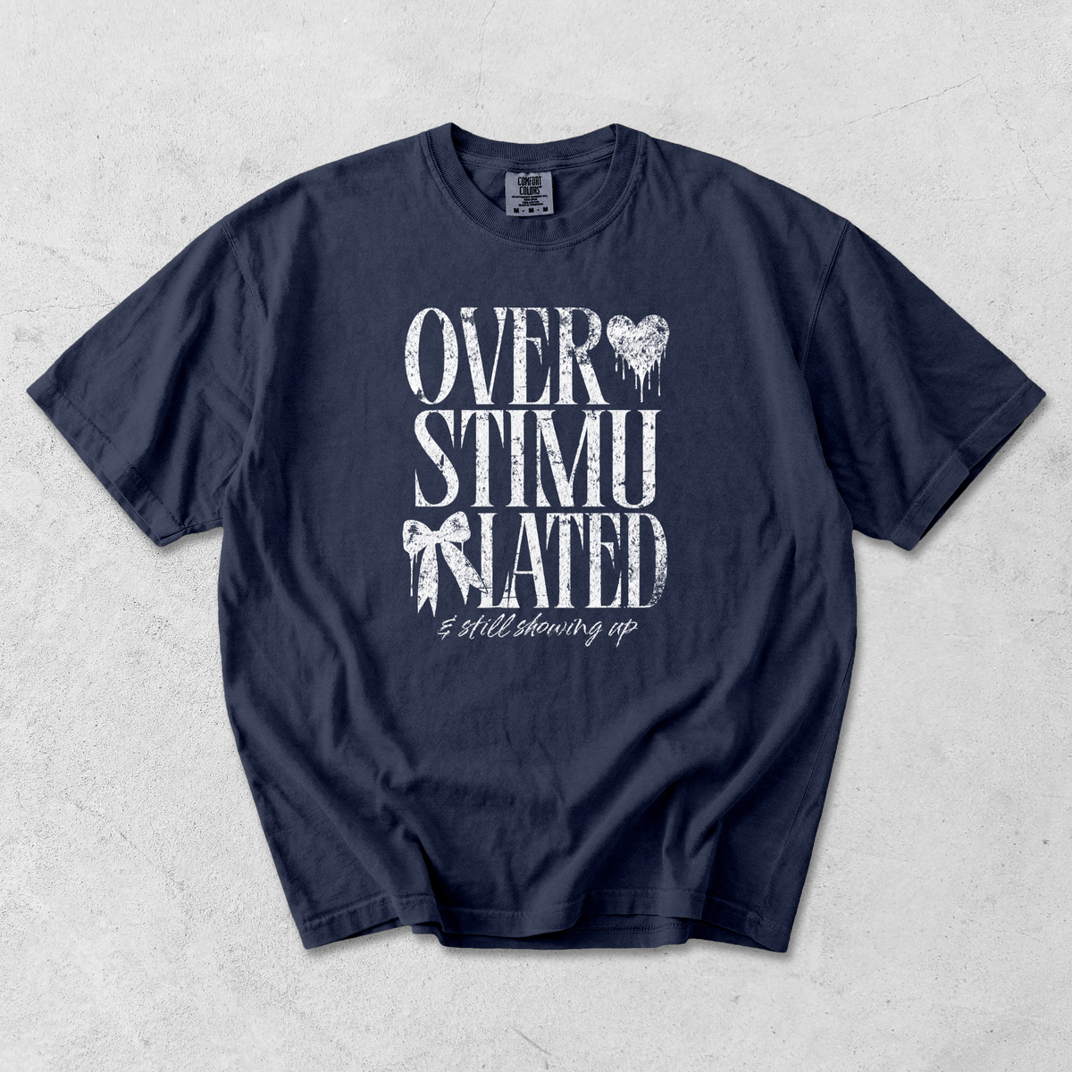 *NEW* OVERSTIMULATED AND STILL SHOWING UP CC SHIRT