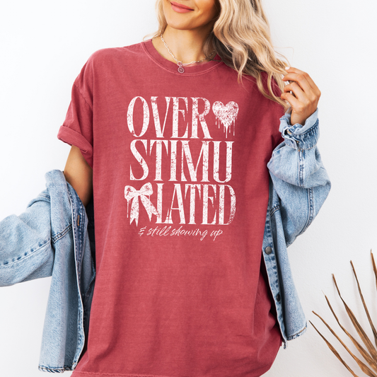 *NEW* OVERSTIMULATED AND STILL SHOWING UP CC SHIRT