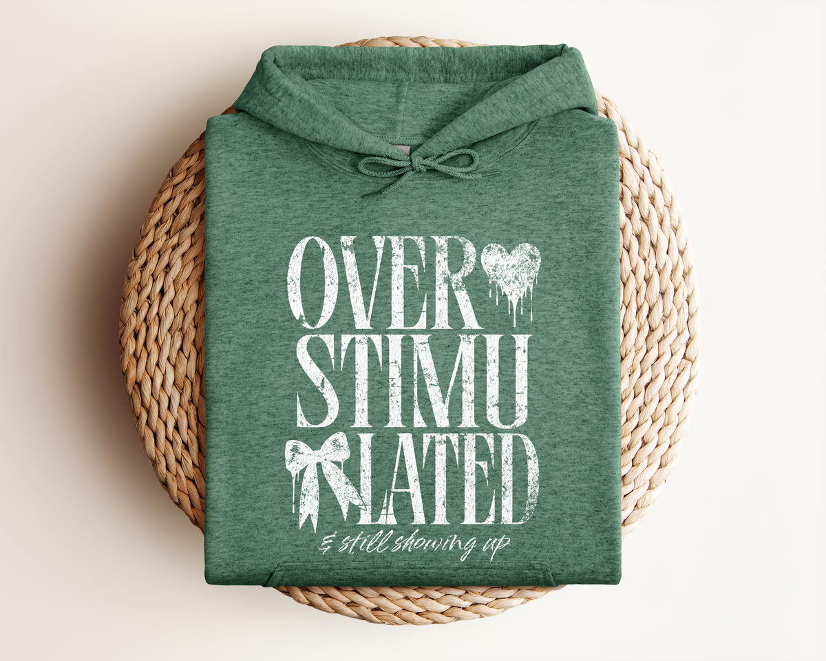 OVERSTIMULATED AND STILL SHOWING UP HOODIE