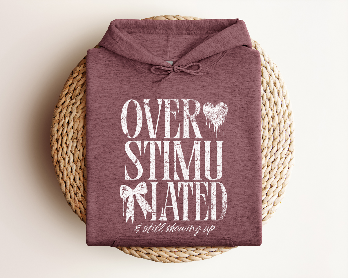 OVERSTIMULATED AND STILL SHOWING UP HOODIE