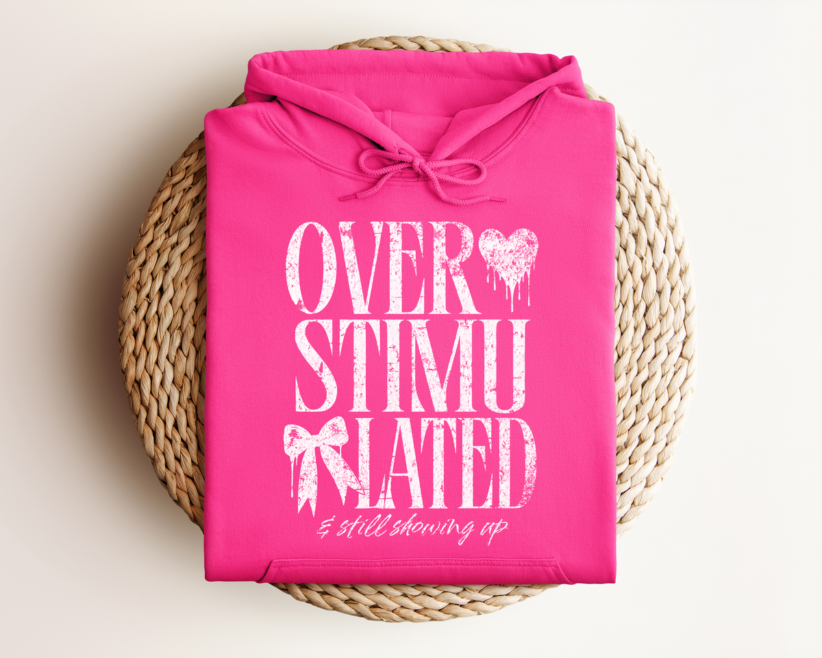OVERSTIMULATED AND STILL SHOWING UP HOODIE