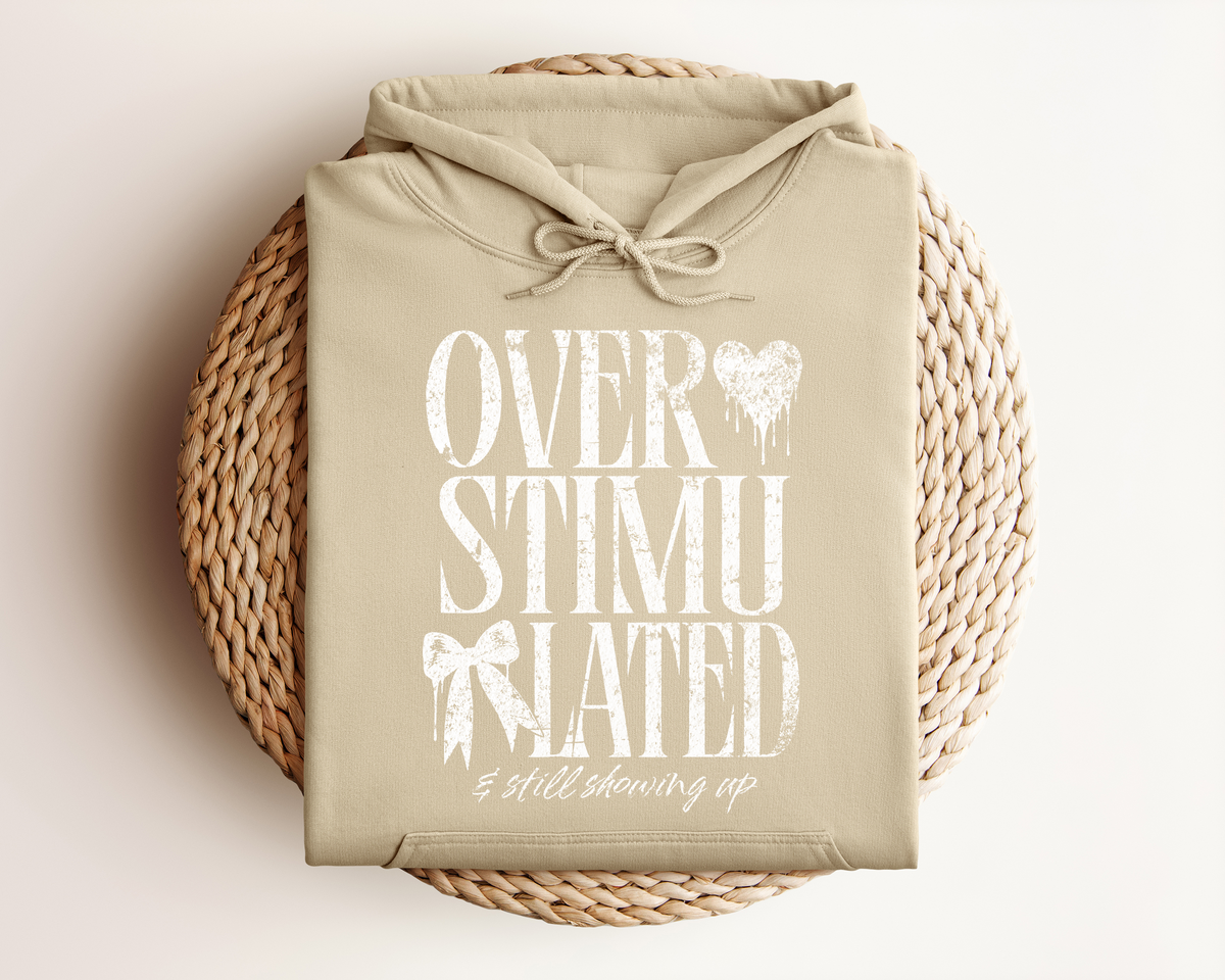 OVERSTIMULATED AND STILL SHOWING UP HOODIE
