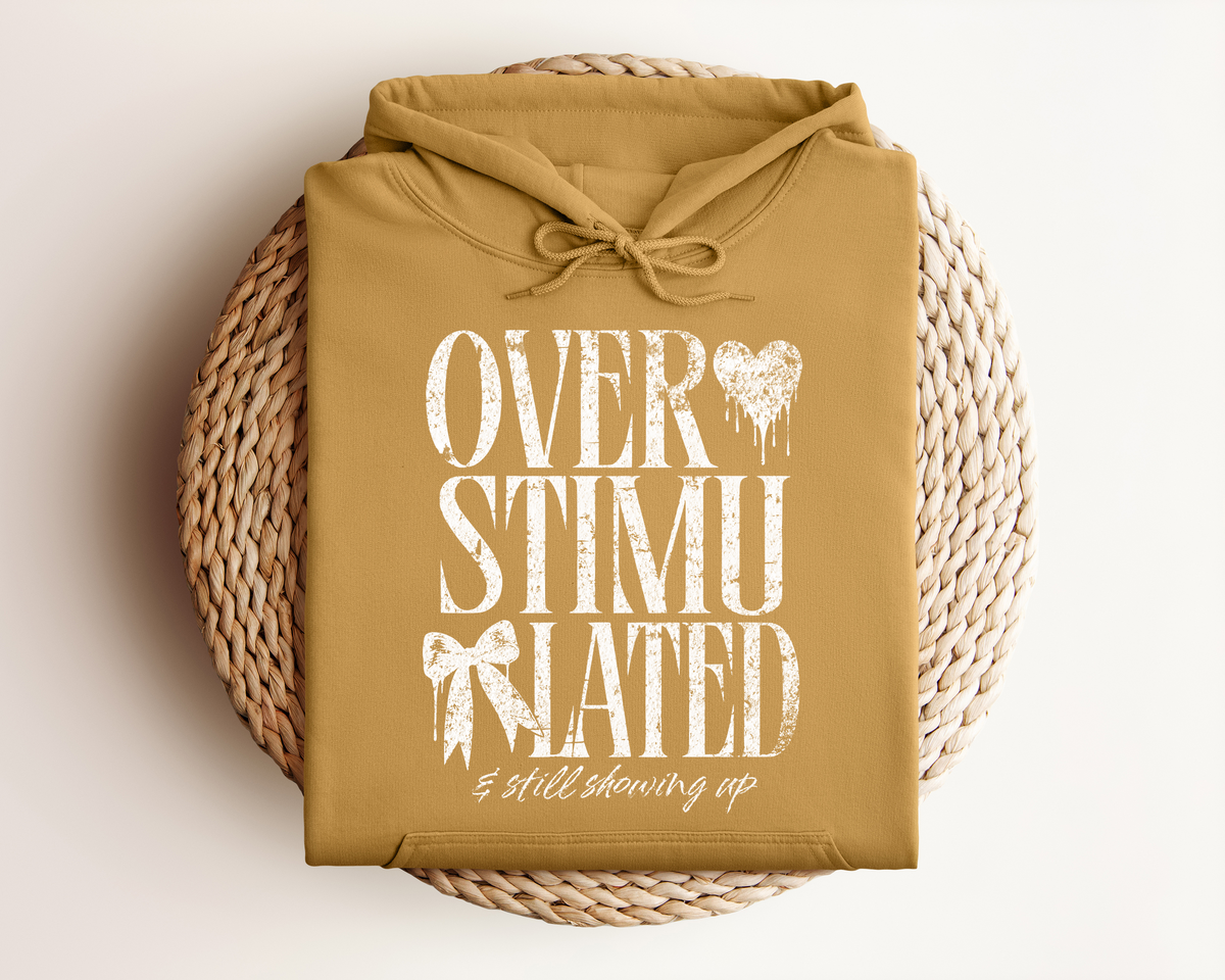 OVERSTIMULATED AND STILL SHOWING UP HOODIE