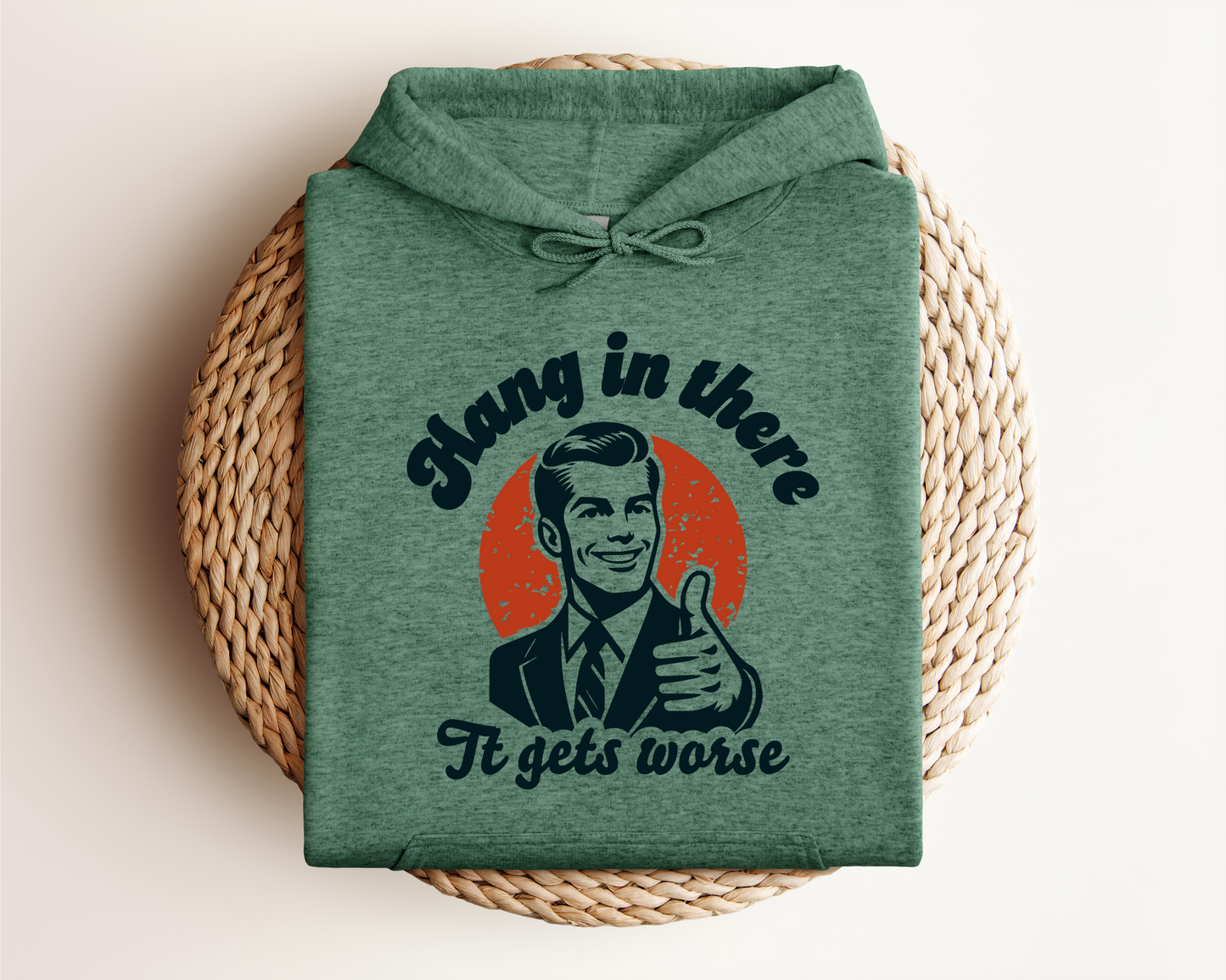 HANG IN THERE, IT GETS WORSE HOODIE