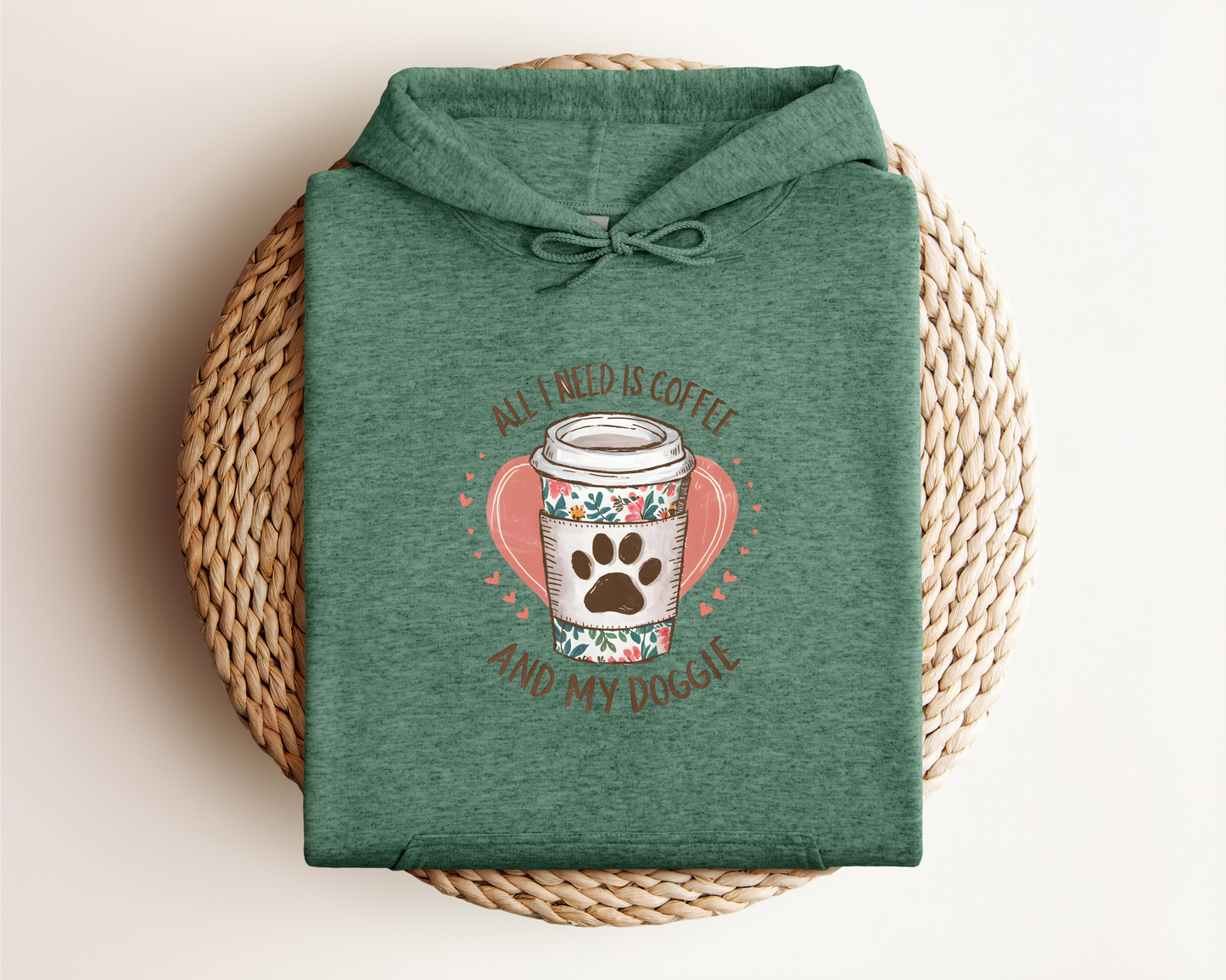 ALL I NEED IS COFFEE AND MY DOGGIE HOODIE