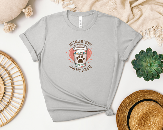 ALL I NEED IS COFFEE AND MY DOGGIE SHIRT