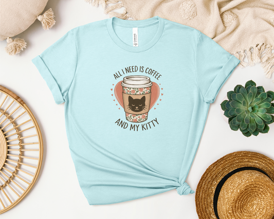 ALL I NEED IS COFFEE AND MY KITTY SHIRT