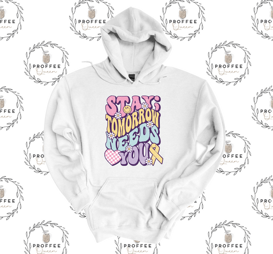 STAY TOMORROW NEEDS YOU HOODIE