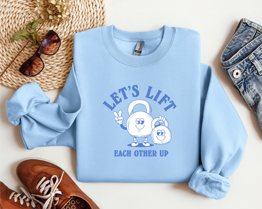 LET'S LIFT EACH OTHER UP SHIRT CREW