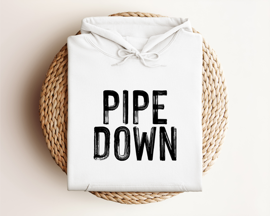 PIPE DOWN HOODIE