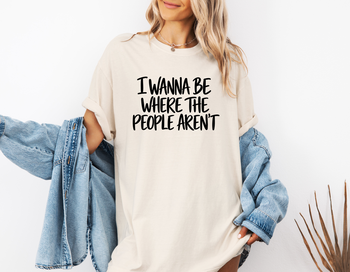 *NEW* I WANNA BE WHERE THE PEOPLE AREN'T CC SHIRT