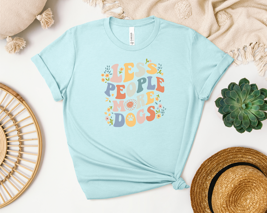 *NEW* LESS PEOPLE MORE DOGS SHIRT