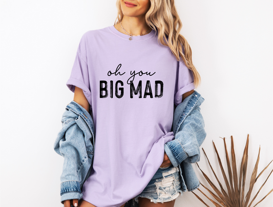 OH YOU BIG MAD CC SHIRT