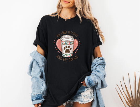 ALL I NEED IS COFFEE AND MY DOGGIE CC SHIRT