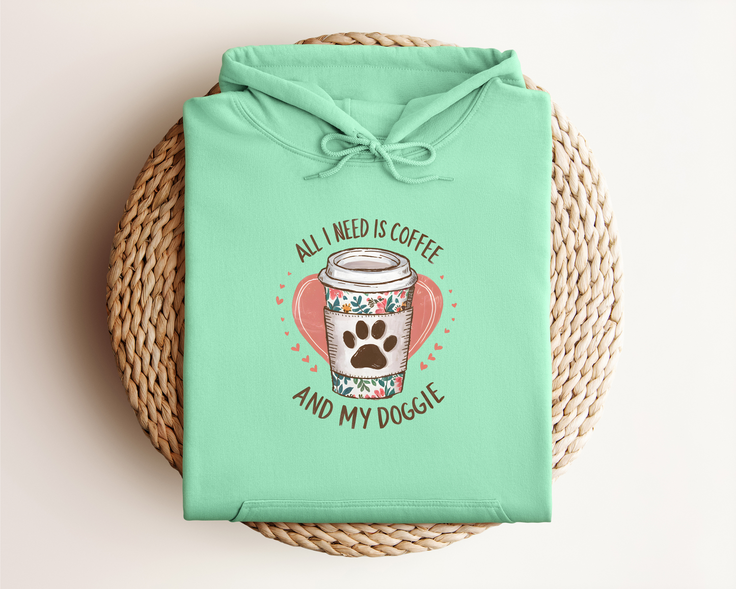 ALL I NEED IS COFFEE AND MY DOGGIE HOODIE