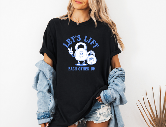 LET'S LIFT EACH OTHER UP CC SHIRT
