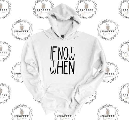 IF NOT NOW WHEN HOODIE