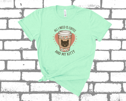 ALL I NEED IS COFFEE AND MY KITTY SHIRT