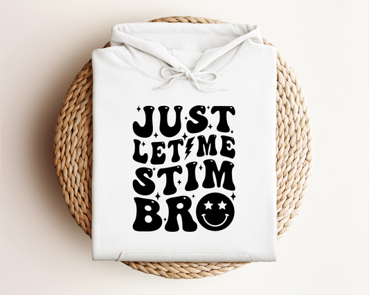 *NEW* JUST LET ME STIM BRO HOODIE