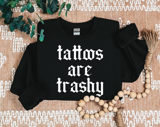 *NEW* TATTOOS ARE TRASHY CREW