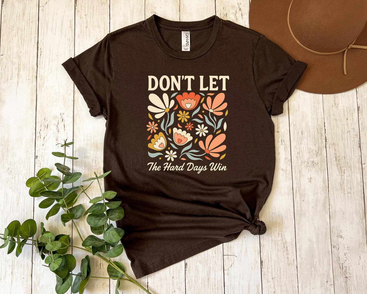 *NEW* DON'T LET THE HARD DAYS WIN SHIRT