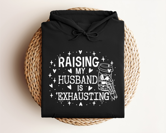 RAISING MY HUSBAND IS EXHAUSTING HOODIE