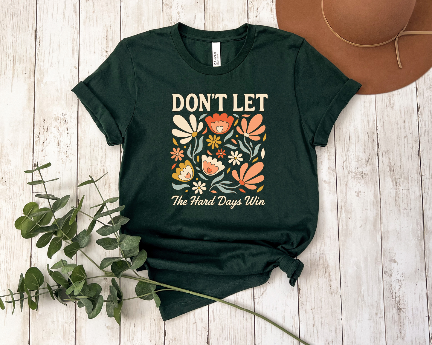 *NEW* DON'T LET THE HARD DAYS WIN SHIRT