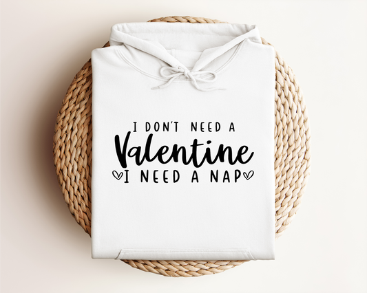 *NEW* I DON'T NEED A VALENTINE I NEED A NAP HOODIE