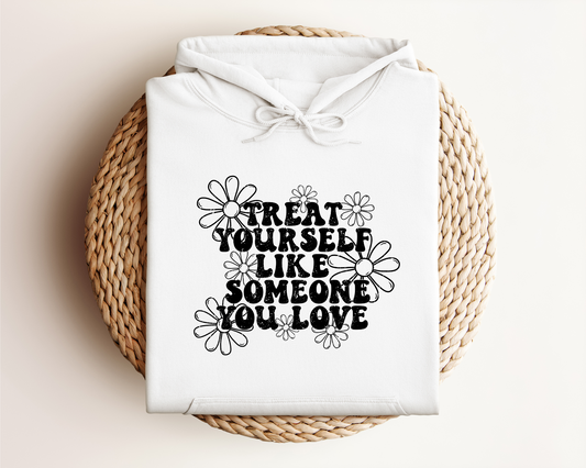 TREAT YOURSELF LIKE SOMEONE YOU LOVE HOODIE