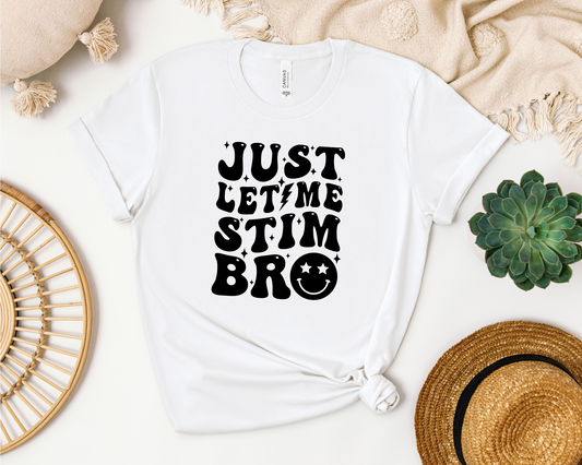 *NEW* JUST LET ME STIM BRO SHIRT