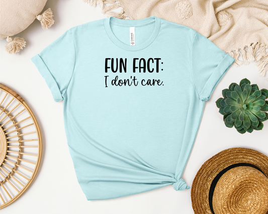 FUN FACT: I DON'T CARE SHIRT