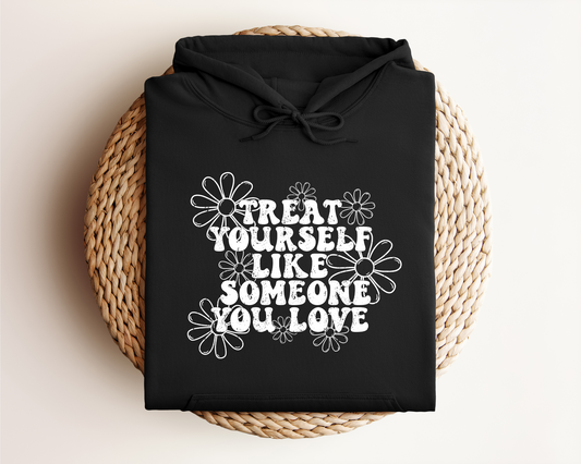 TREAT YOURSELF LIKE SOMEONE YOU LOVE HOODIE