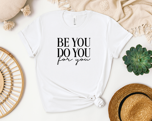 *NEW* BE YOU DO YOU FOR YOU SHIRT