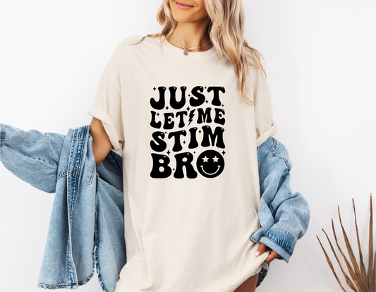 *NEW* JUST LET ME STIM BRO CC SHIRT