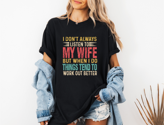 *NEW* I DON'T ALWAYS LISTEN TO MY WIFE CC SHIRT
