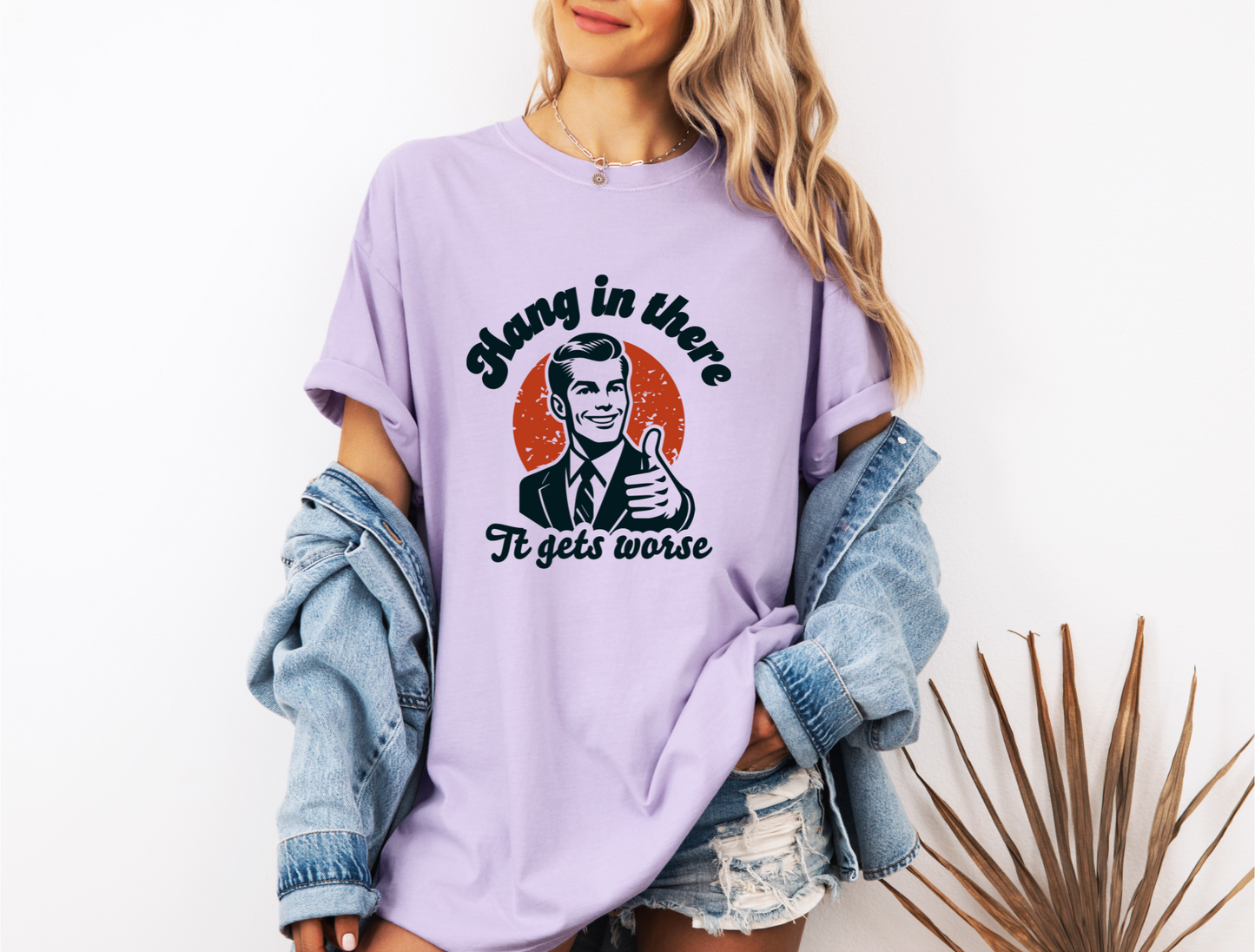 HANG IN THERE IT GETS WORSE CC SHIRT