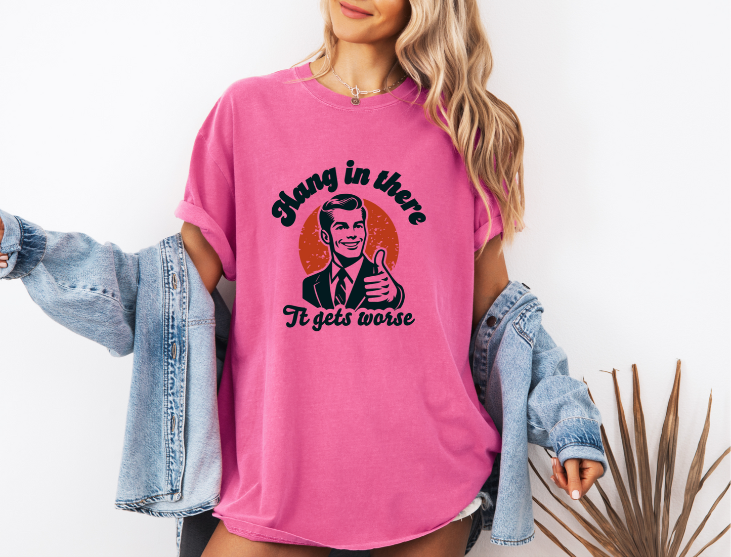 HANG IN THERE IT GETS WORSE CC SHIRT