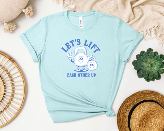 *NEW* LET'S LIFT EACH OTHER UP SHIRT