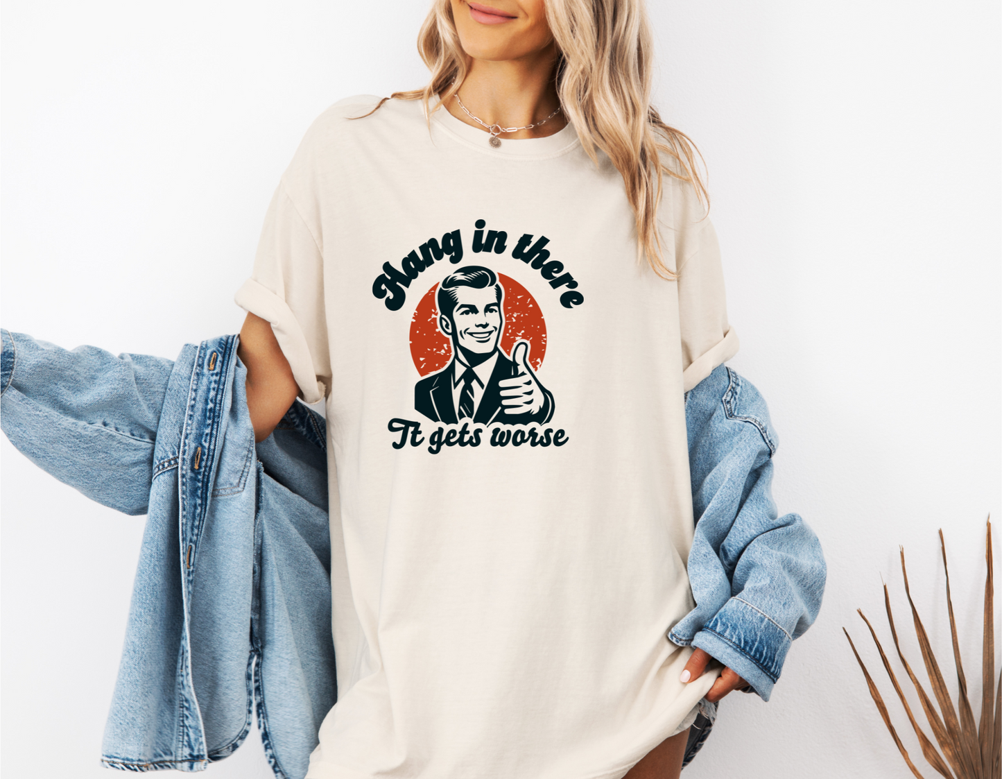 HANG IN THERE IT GETS WORSE CC SHIRT