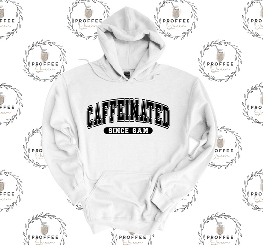 CAFFEINATED SINCE 6AM HOODIE