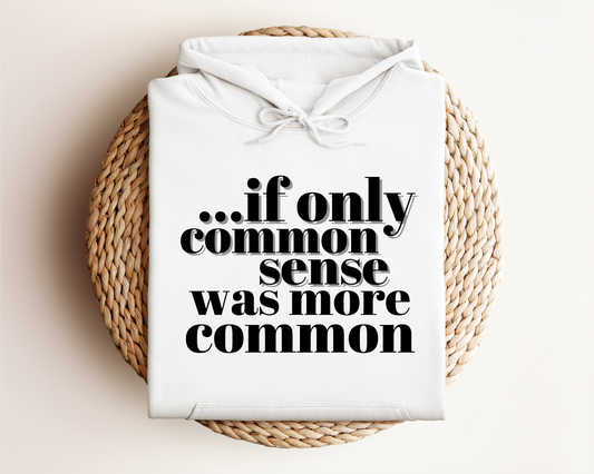 IF ONLY COMMON SENSE WAS MORE COMMON HOODIE