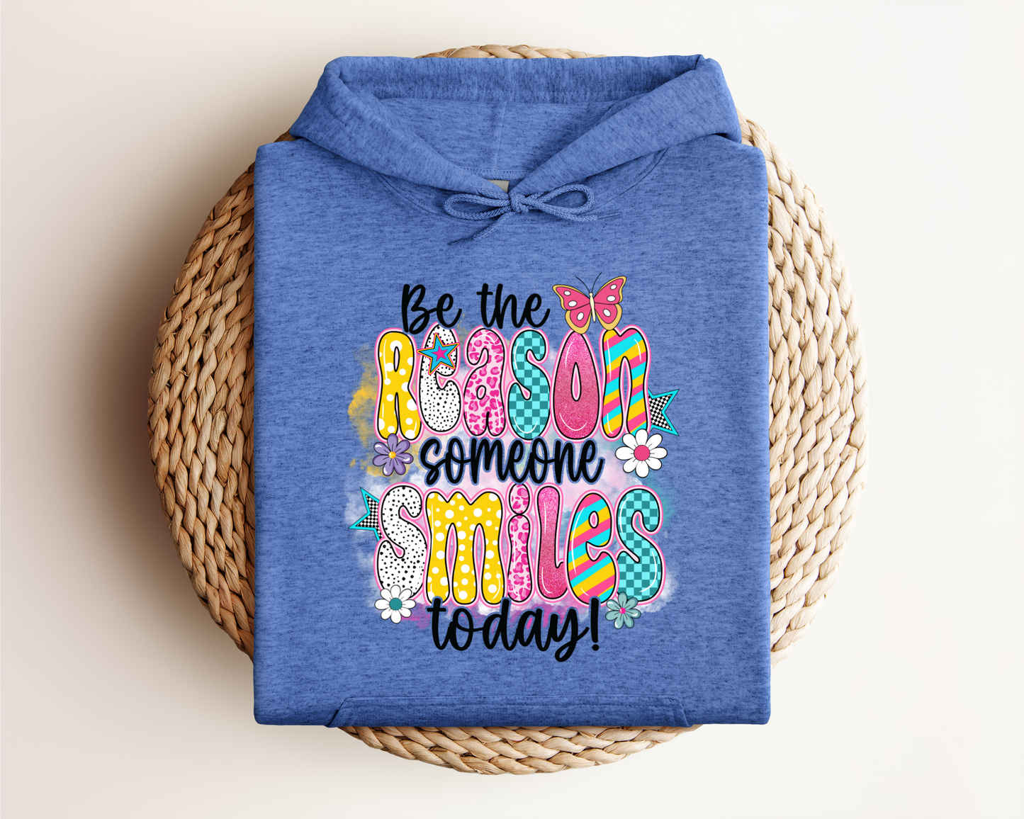 BE THE REASON SOMEONE SMILES TODAY HOODIE