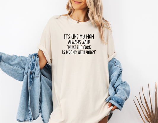 IT'S LIKE MY MOM ALWAYS SAID CC SHIRT