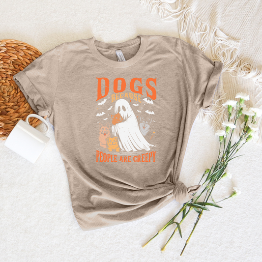 *NEW* DOGS BECAUSE PEOPLE ARE CREEPY SHIRT