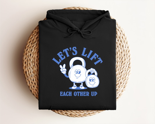 LET'S LIFT EACH OTHER UP HOODIE